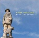 We Don't Just Disappear - CD Audio di Future Conditional