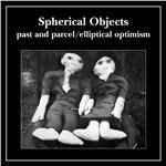 Past and Parcel - Elliptical Optimism - CD Audio di Spherical Objects