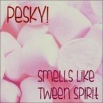 Smells Like Tween Spirit - CD Audio di Pesky!