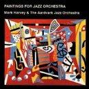 Paintings for Jazz Orchestra - CD Audio di Mark Harvey