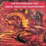 Seeds, Vision & Counter - CD Audio di Ivo Perelman