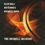 The Roswell Incident - CD Audio di Glen Hall,Outsource