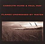 Flames Undressed By Water - CD Audio di Carolyn Hume,Paul May