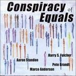 Conspiracy of Equals - CD Audio di Pete Brandt,Marco Anderson,Aaron Standon,Harry S. Fulcher