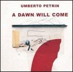 A Dawn Will Come - CD Audio di Umberto Petrin