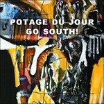 Go South! - CD Audio di Potage du Jour