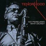 Tenorhood - CD Audio di Ivo Perelman,Whit Dickey