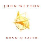 Rock of Faith - CD Audio di John Wetton
