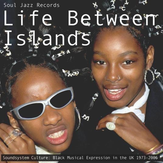 Life Between Islands. Soundsystem Culture: Black Musical Expression in the UK 1973-2006 - Vinile LP