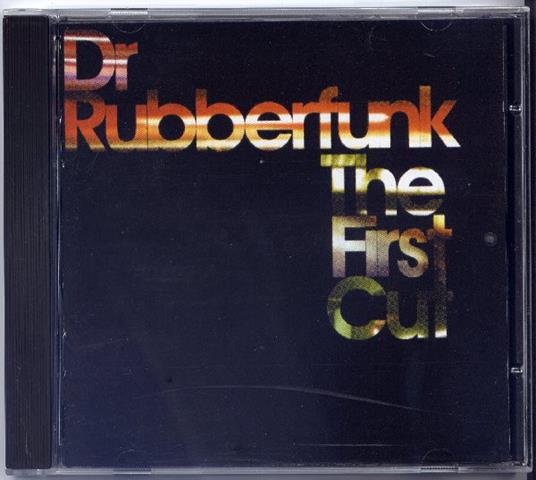 The First Cut - CD Audio di Dr. Rubberfunk