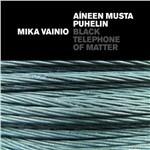 Black Telephone of Matter - CD Audio di Mika Vainio