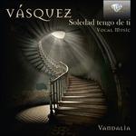 Soledad tengo de ti. Musica vocale - CD Audio di Juan Vasquez
