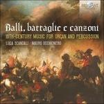 Balli, battaglie e canzoni. Musica per organo e percussioni del XVI secolo - CD Audio di Luca Scandali