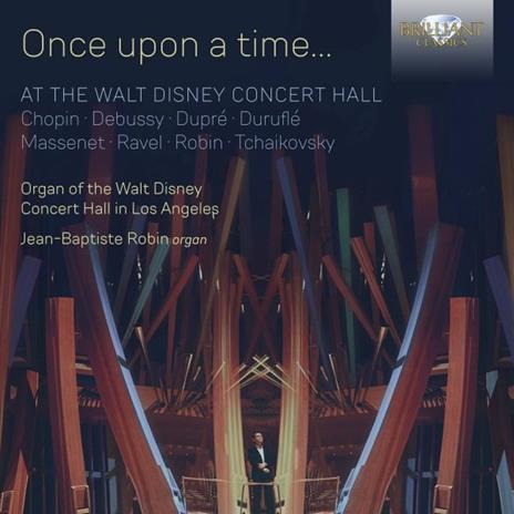 Once Upon a Time... At the Walt Disney Concert Hall - CD Audio di Jean-Baptiste Robin