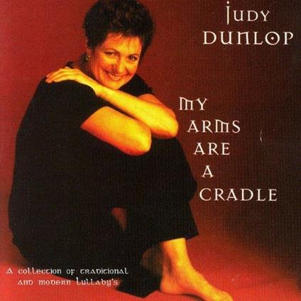 My Arms Are a Cradle - CD Audio di Judy Dunlop