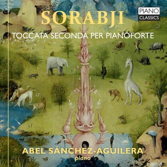 Toccata seconda per pianoforte - CD Audio di Kaikhosru Shapurji Sorabji,Abel Sánchez-Aguilera
