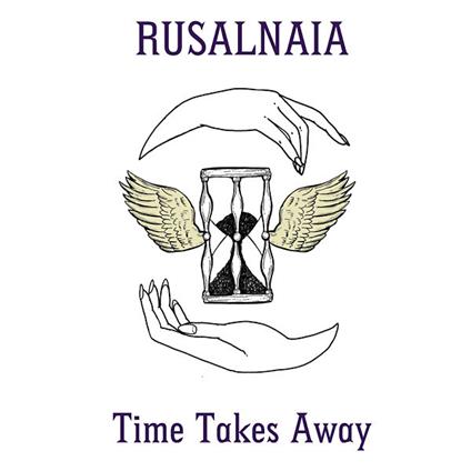 Time Takes Away - CD Audio di Rusalnaia