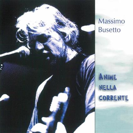 Anime nella corrente - CD Audio di Massimo Busetto