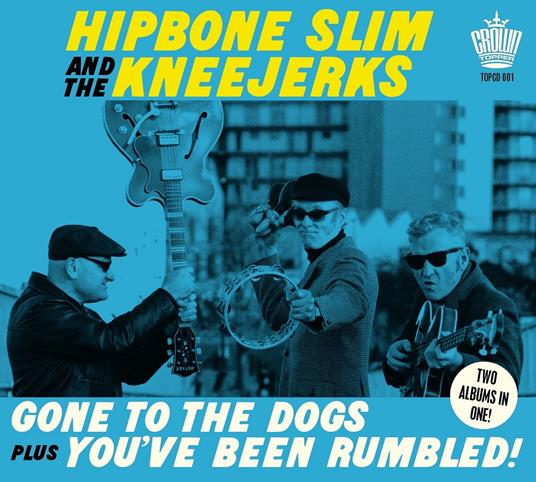 Gone To The Dogs Plus You've Been Rumble - CD Audio di Hipbone Slim and the Kneetremblers