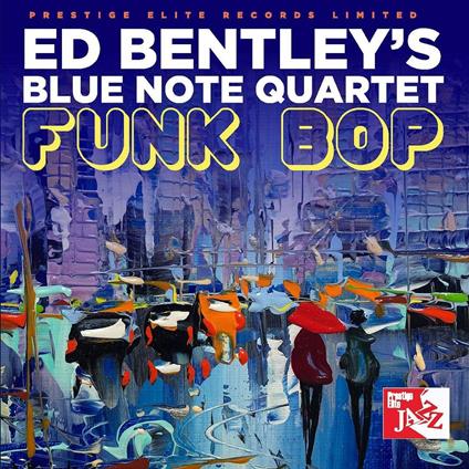 Ed Bentley's Blue Note Quartet. Funk Bop - CD Audio di Ed Bentley