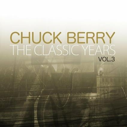 Classic Years vol.3 - CD Audio di Chuck Berry