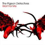 Wait for Me - CD Audio di Pigeon Detectives