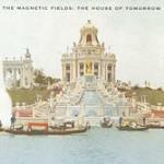 The House of Tomorrow - CD Audio di Magnetic Fields