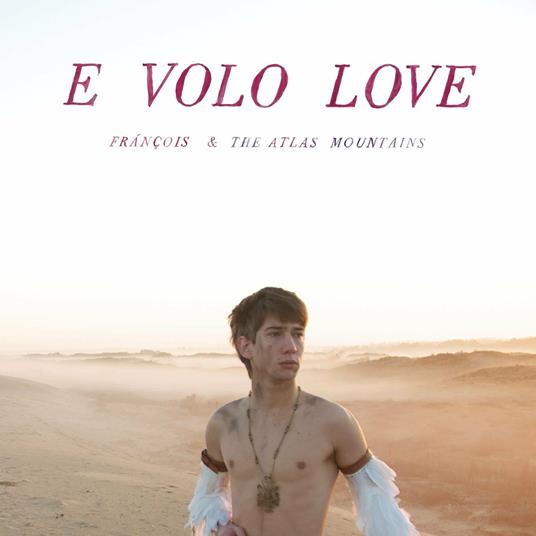 E Volo Love - CD Audio di François & the Atlas Mountains