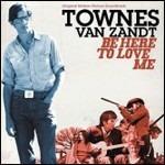 Be Here to Love Me (Colonna sonora) - CD Audio di Townes Van Zandt