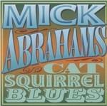 Cat Squirrel Blues - CD Audio di Mick Abrahams