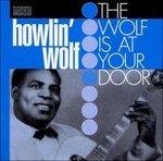 The Wolf Is at Your Door - CD Audio di Howlin' Wolf