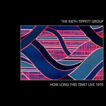 How Long This Time? Live 1970 - CD Audio di Keith Tippett