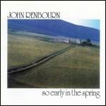 So Early in the Spring - CD Audio di John Renbourn