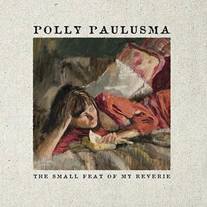 The Small Feat of my Reverie - CD Audio di Polly Paulusma