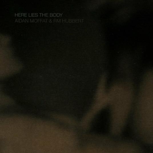 Here Lies the Body - CD Audio di Aidan John Moffat,RM Hubbert
