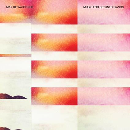 Music for Detuned Pianos - Vinile LP di Max De Wardener