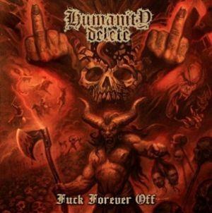 Fuck Forever Off - CD Audio di Humanity Delete