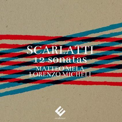 12 Sonatas (for Two Guitars) - CD Audio di Domenico Scarlatti,Matteo Mela,Lorenzo Micheli