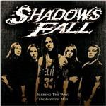 Seeking the Way. The Greatest Hits - CD Audio di Shadows Fall