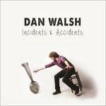 Incidents & Accidents - CD Audio di Dan Walsh