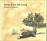 While We'Re Still Young - CD Audio di Patrick Cornelius