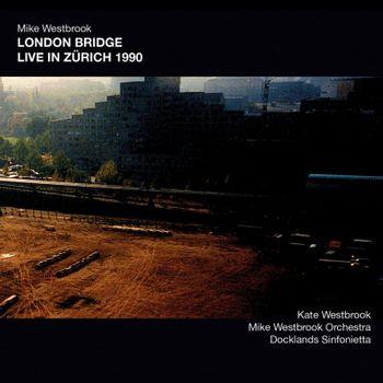 London Bridge Live In Zurich 1990 - CD Audio di Mike Westbrook