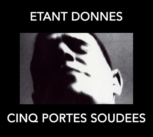 Cinq Portes Soudees - CD Audio di Etant Donnes