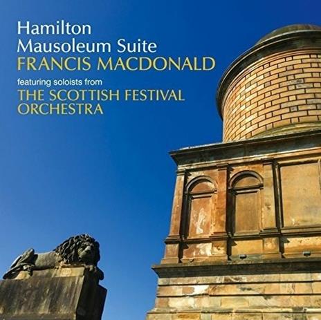 Hamilton Mausoleum Suite - CD Audio di Francis MacDonald