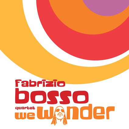 We Wonder (feat. Julian Oliver Mazzariello, Jacopo Ferrazza, Nicola Angelucci) - CD Audio di Fabrizio Bosso