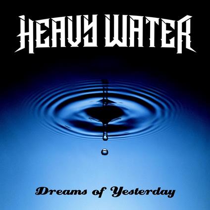 Dreams of Yesterday - CD Audio di Heavy Water