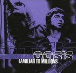 Familiar to Millions - CD Audio di Oasis