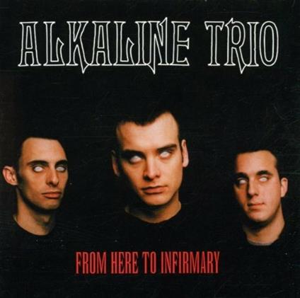 From Here to Infirmary - CD Audio di Alkaline Trio