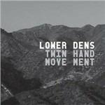 Twin Hand Movement - CD Audio di Lower Dens