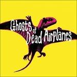 Ghosts of Dead Airplanes - CD Audio di Ghosts of Dead Airplanes